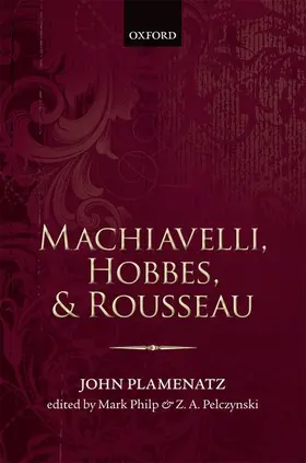 Plamenatz / Philp / Pelczynski |  Machiavelli, Hobbes, and Rousseau | Buch |  Sack Fachmedien
