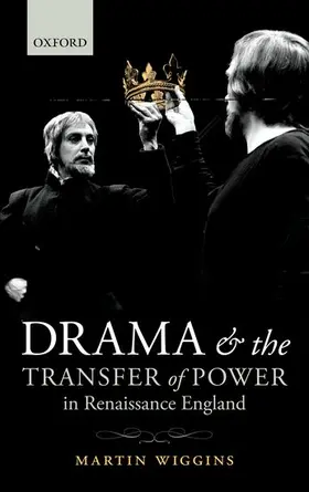 Wiggins |  Drama and the Transfer of Power in Renaissance England | Buch |  Sack Fachmedien