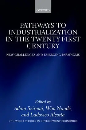 Szirmai / Naudé / Alcorta |  Pathways to Industrialization in the Twenty-First Century | Buch |  Sack Fachmedien
