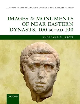 Kropp |  Images and Monuments of Near Eastern Dynasts, 100 BC - AD 100 | Buch |  Sack Fachmedien