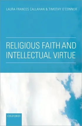Callahan / O'Connor | Religious Faith and Intellectual Virtue | Buch | 978-0-19-967215-8 | www2.sack.de
