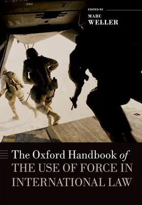 Weller |  The Oxford Handbook of the Use of Force in International Law | Buch |  Sack Fachmedien