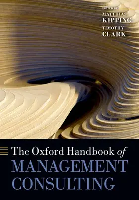 Kipping / Clark |  The Oxford Handbook of Management Consulting | Buch |  Sack Fachmedien
