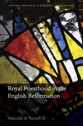 Yarnell III | Royal Priesthood in the English Reformation | Buch | 978-0-19-968625-4 | sack.de