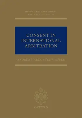 Steingruber |  CONSENT INTERNAT ARBITRATION OIALS | Buch |  Sack Fachmedien