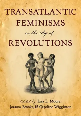Moore / Brooks / Wigginton |  Transatlantic Feminisms in the Age of Revolutions | Buch |  Sack Fachmedien