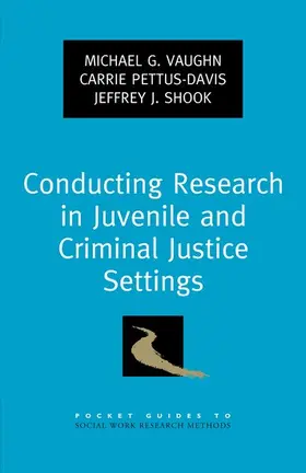 Vaughn / Pettus-Davis / Shook |  Conducting Research in Juvenile and Criminal Justice Settings | Buch |  Sack Fachmedien