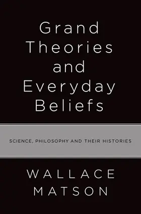 Matson |  Grand Theories and Everyday Beliefs | Buch |  Sack Fachmedien