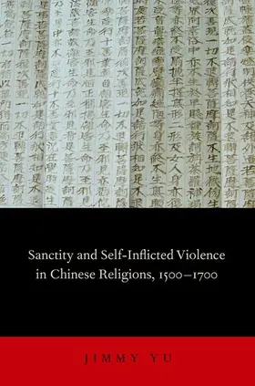 Yu |  Sanctity and Self-Inflicted Violence in Chinese Religions, 1500-1700 | Buch |  Sack Fachmedien