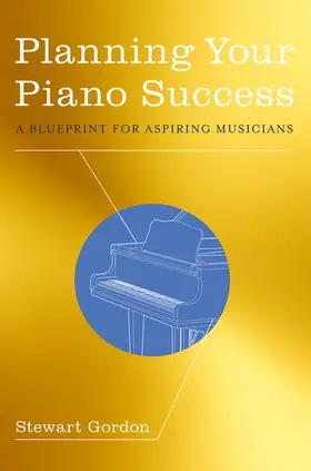 Gordon | Planning Your Piano Success | Buch | 978-0-19-994242-8 | www2.sack.de