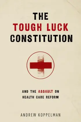 Koppelman |  The Tough Luck Constitution and the Assault on Health Care Reform | Buch |  Sack Fachmedien