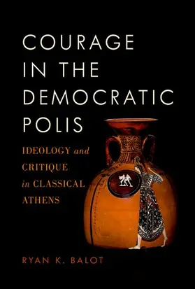 Balot | Courage in the Democratic Polis | Buch | 978-0-19-998215-8 | www2.sack.de