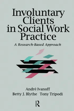 Tripodi / Ivanoff / Blythe |  Involuntary Clients in Social Work Practice | Buch |  Sack Fachmedien