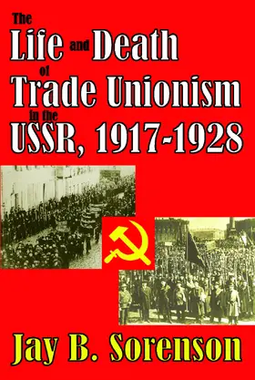 Bischof / Sorenson |  The Life and Death of Trade Unionism in the USSR, 1917-1928 | Buch |  Sack Fachmedien