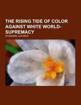 Stoddard |  The Rising Tide of Color Against White World-Supremacy | Buch |  Sack Fachmedien