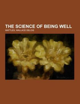 Wattles |  The Science of Being Well | Buch |  Sack Fachmedien
