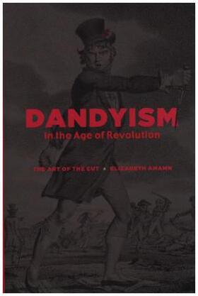 Amann |  Dandyism in the Age of Revolution: The Art of the Cut | Buch |  Sack Fachmedien