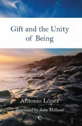 Lopez |  Gift and the Unity of Being | eBook | Sack Fachmedien
