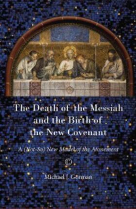 Gorman |  Death of the Messiah and the Birth of the New Covenant | eBook | Sack Fachmedien