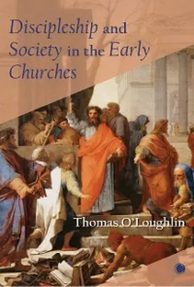 O'Loughlin |  Discipleship and Society in the Early Churches | eBook | Sack Fachmedien