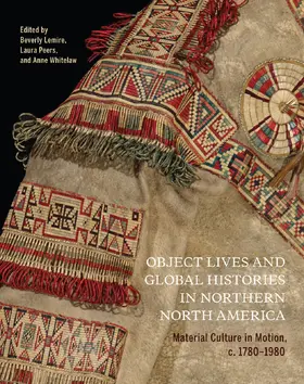 Lemire / Peers / Whitelaw |  Object Lives and Global Histories in Northern North America | eBook | Sack Fachmedien