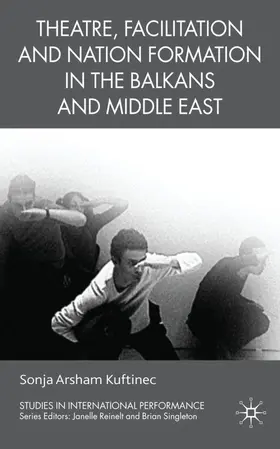 Kuftinec |  Theatre, Facilitation, and Nation Formation in the Balkans and Middle East | Buch |  Sack Fachmedien