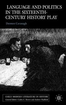 Cavanagh |  Language and Politics in the Sixteenth-Century History Play | eBook | Sack Fachmedien