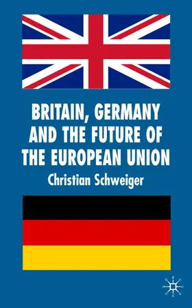 Schweiger |  Britain, Germany and the Future of the European Union | Buch |  Sack Fachmedien