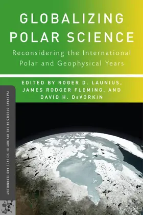 Launius / Fleming / DeVorkin |  Globalizing Polar Science | Buch |  Sack Fachmedien