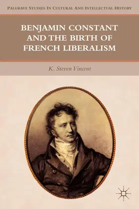 Vincent |  Benjamin Constant and the Birth of French Liberalism | Buch |  Sack Fachmedien