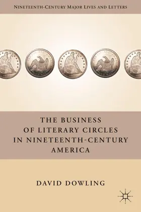 Dowling |  The Business of Literary Circles in Nineteenth-Century America | Buch |  Sack Fachmedien