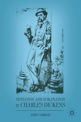 Gordon |  Sensation and Sublimation in Charles Dickens | Buch |  Sack Fachmedien