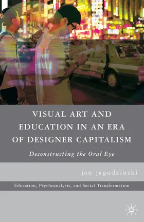 jagodzinski |  Visual Art and Education in an Era of Designer Capitalism | eBook | Sack Fachmedien