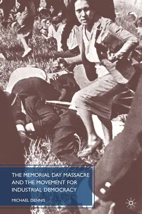 Dennis |  The Memorial Day Massacre and the Movement for Industrial Democracy | eBook | Sack Fachmedien