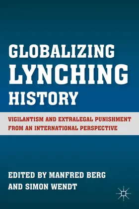Berg / Wendt | Globalizing Lynching History | Buch | 978-0-230-11588-0 | sack.de
