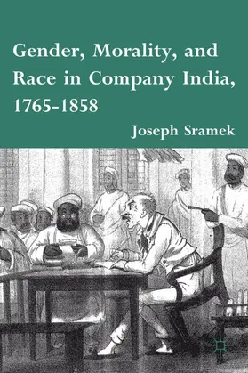 Sramek |  Gender, Morality, and Race in Company India, 1765-1858 | Buch |  Sack Fachmedien