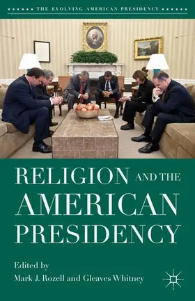 Rozell / Whitney |  Religion and the American Presidency | Buch |  Sack Fachmedien