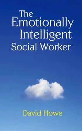 Howe | The Emotionally Intelligent Social Worker | Buch | 978-0-230-20278-8 | www2.sack.de