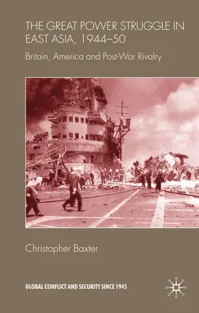 Baxter |  The Great Power Struggle in East Asia, 1944-50 | Buch |  Sack Fachmedien
