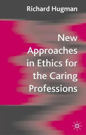 Hugman |  New Approaches in Ethics for the Caring Professions | eBook | Sack Fachmedien