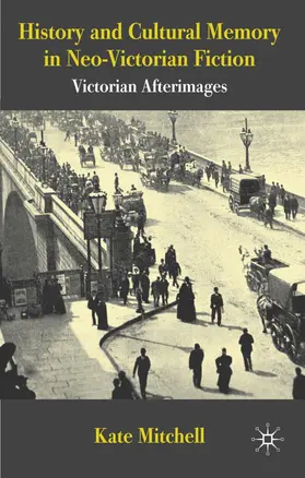 Mitchell |  History and Cultural Memory in Neo-Victorian Fiction | Buch |  Sack Fachmedien