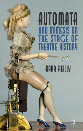 Reilly |  Automata and Mimesis on the Stage of Theatre History | Buch |  Sack Fachmedien