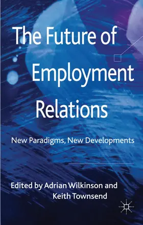 Wilkinson / Townsend |  The Future of Employment Relations | Buch |  Sack Fachmedien