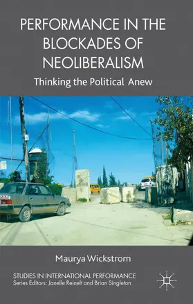 Wickstrom |  Performance in the Blockades of Neoliberalism | Buch |  Sack Fachmedien
