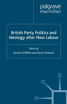 Griffiths / Hickson |  British Party Politics and Ideology after New Labour | eBook | Sack Fachmedien