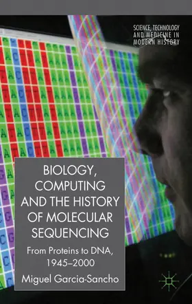 García-Sancho |  Biology, Computing, and the History of Molecular Sequencing | Buch |  Sack Fachmedien