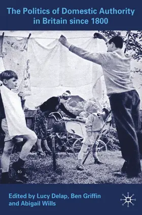 Delap / Griffin / Wills |  The Politics of Domestic Authority in Britain since 1800 | eBook | Sack Fachmedien