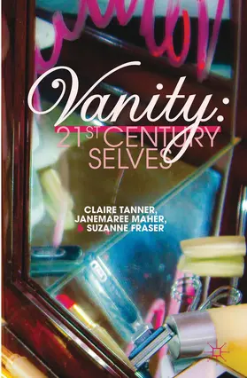 Tanner / Maher / Fraser | Vanity: 21st Century Selves | Buch | 978-0-230-27218-7 | sack.de