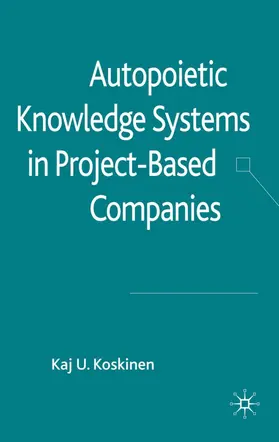 Koskinen |  Autopoietic Knowledge Systems in Project-Based Companies | Buch |  Sack Fachmedien