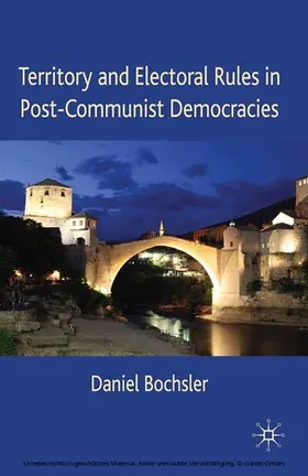 Bochsler |  Territory and Electoral Rules in Post-Communist Democracies | eBook | Sack Fachmedien